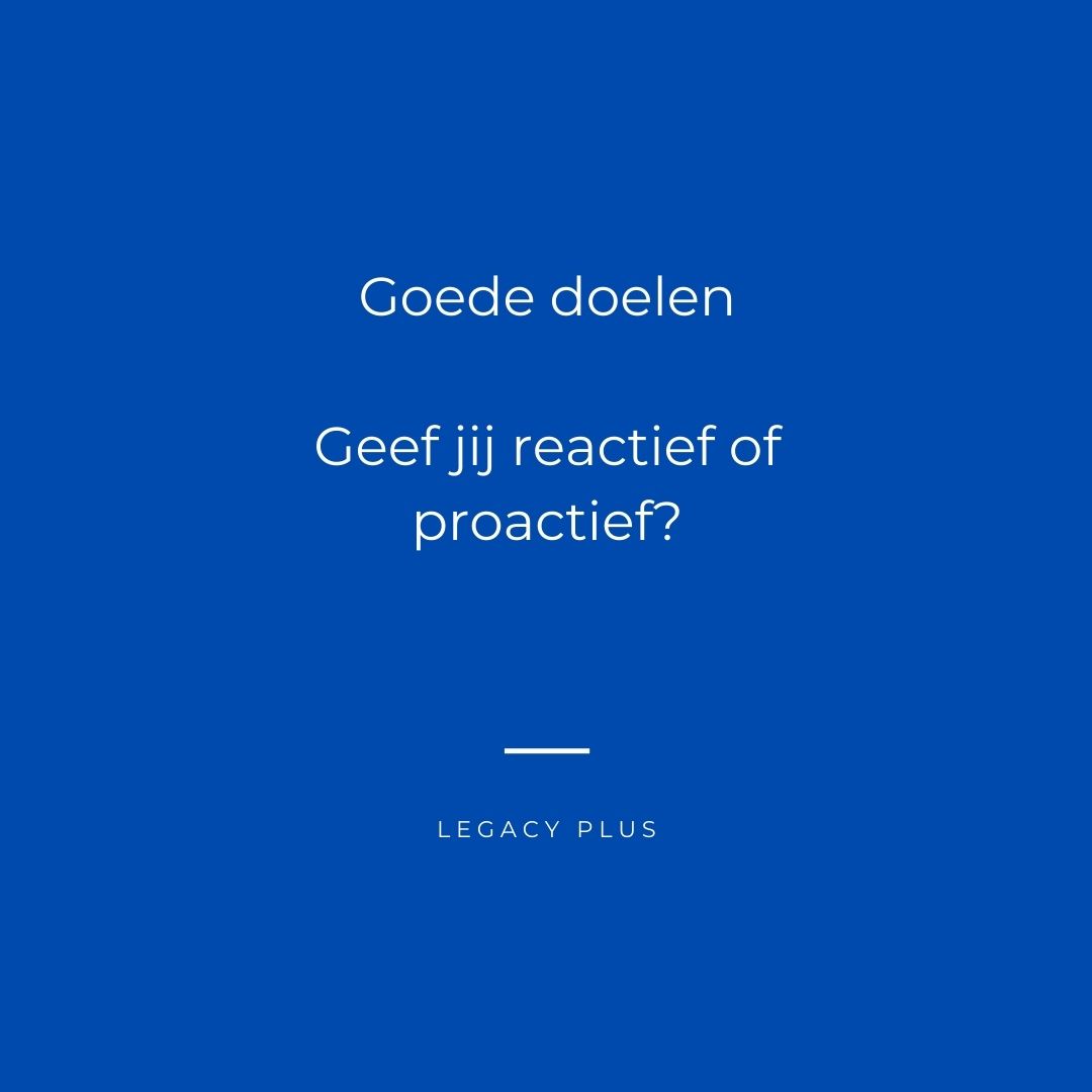 Goede Doelen - Geef Jij Reactief Of Proactief? - Legacy Plus